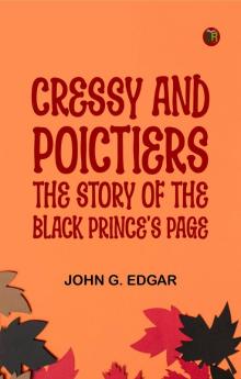 Cressy and Poictiers: The Story of the Black Prince's Page