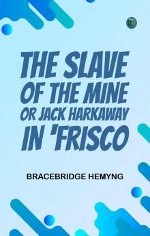 The Slave of the Mine; or Jack Harkaway in 'Frisco