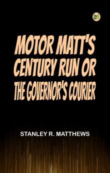 Motor Matt's Century Run; or The Governor's Courier