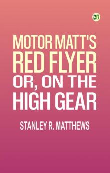 Motor Matt's Red Flyer; or On the High Gear
