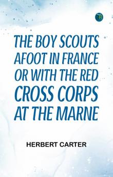 The Boy Scouts Afoot in France; or With the Red Cross Corps at the Marne