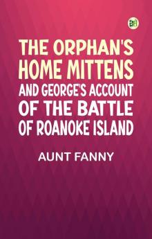 The Orphan's Home Mittens and George's Account of the Battle of Roanoke Island