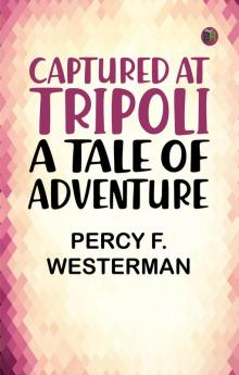 Captured at Tripoli: A Tale of Adventure