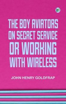 The Boy Aviators on Secret Service; Or Working with Wireless
