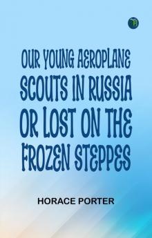 Our Young Aeroplane Scouts in Russia; or Lost on the Frozen Steppes