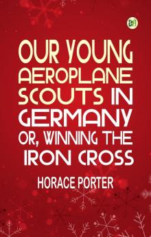 Our Young Aeroplane Scouts in Germany; or Winning the Iron Cross