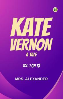 Kate Vernon: A Tale. Vol. 1 (of 3)