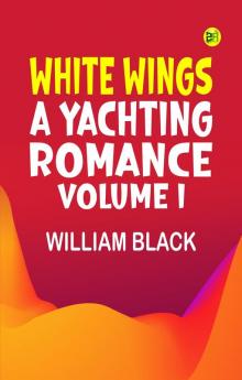 White Wings: A Yachting Romance Volume I