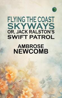 Flying the Coast Skyways; Or Jack Ralston's Swift Patrol