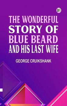 The Wonderful Story of Blue Beard and His Last Wife