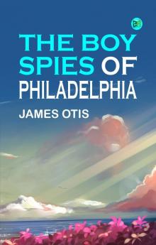 The Boy Spies of Philadelphia