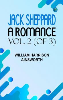 Jack Sheppard: A Romance Vol. 2 (of 3)
