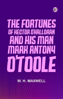 The Fortunes of Hector O'Halloran and His Man Mark Antony O'Toole