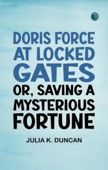 Doris Force at Locked Gates; Or Saving a Mysterious Fortune