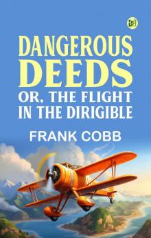 Dangerous Deeds; Or The Flight in the Dirigible