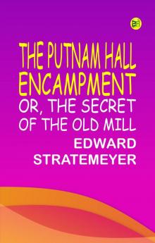 The Putnam Hall Encampment; or The Secret of the Old Mill