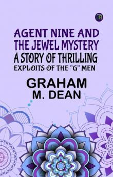 Agent Nine and the Jewel Mystery: A Story of Thrilling Exploits of the G Men