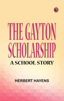 The Gayton Scholarship: A School Story