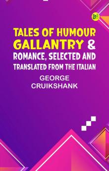 Tales of Humour Gallantry & Romance Selected and Translated from the Italian