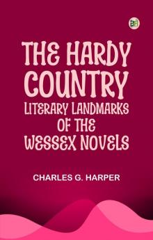 The Hardy Country: Literary landmarks of the Wessex Novels