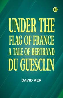 Under the Flag of France: A Tale of Bertrand du Guesclin
