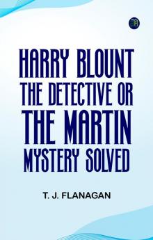 Harry Blount the Detective; Or The Martin Mystery Solved