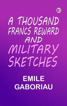 A Thousand Francs Reward; and Military Sketches