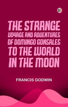 The Strange Voyage and Adventures of Domingo Gonsales to the World in the Moon
