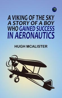A Viking of the Sky: A Story of a Boy Who Gained Success in Aeronautics