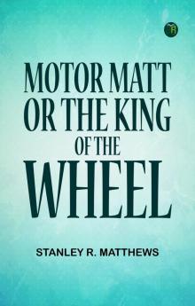 Motor Matt; or The King of the Wheel