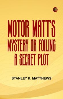 Motor Matt's Mystery; or Foiling a Secret Plot