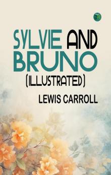 Sylvie and Bruno (Illustrated)