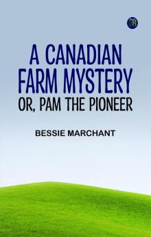 A Canadian Farm Mystery; Or Pam the Pioneer
