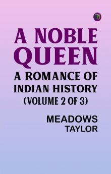 A Noble Queen: A Romance of Indian History (Volume 2 of 3)