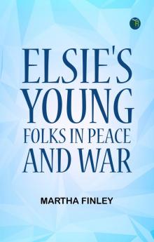 Elsie's Young Folks in Peace and War