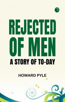 Rejected of Men: A Story of To-day