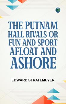 The Putnam Hall Rivals; or Fun and Sport Afloat and Ashore