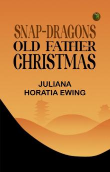Snap-Dragons; Old Father Christmas