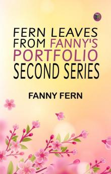 FERN LEAVES FROM FANNY'S PORTFOLIO. SECOND SERIES