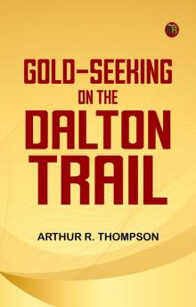 GOLD-SEEKING ON THE DALTON TRAIL