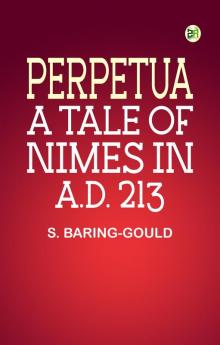 Perpetua. A Tale of Nimes in A.D. 213