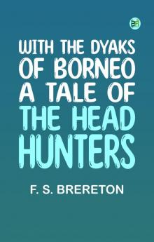With the Dyaks of Borneo  A Tale of the Head Hunters