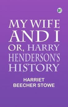 My Wife and I; Or Harry Henderson's History