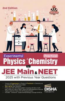 Experimental Physics & Practical Chemistry for JEE Main & NEET 2025 with Previous Year Questions 2nd Edition | Latest Syllabus by NMC/ NTA | MCQs including PYQs