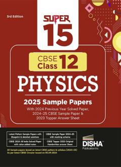 Super 15 CBSE Class 12 Physics 2025 Sample Papers with 2024 Solved Papers CBSE Sample Paper & Topper Answer Sheet 3rd Edition| Solutions with marking scheme