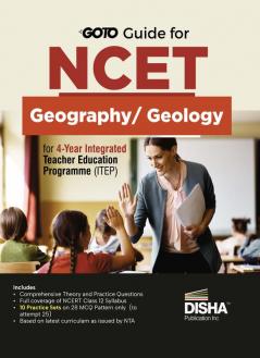 Go To Guide for NCET Geography/ Geology for 4-Year Integrated Teacher Education Programme (ITEP) | 10 Practice Sets | NCERT Coverage with PYQs & Practice Question Bank | MCQs, AR, MSQs & Passage based Questions