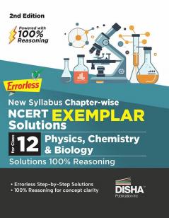 Errorless New Syllabus Chapter-wise NCERT Exemplar Solutions Class 12 Physics Chemistry & Biology Solutions | 100% Reasoning