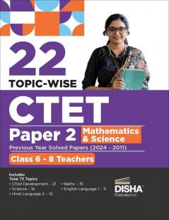 22 Topic-wise CTET Paper 2 Mathematics& Science Previous Year Solved Papers (2024 - 2011) Class 6 - 8 Teachers | Child Development & Pedagogy English & Hindi Language