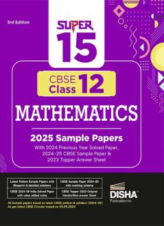 Super 15 CBSE Class 12 Mathematics 2025 Sample Papers with 2024 Solved Paper CBSE Sample Paper & 2023 Topper Answer Sheet 3rd Edition | Solutions with marking scheme |