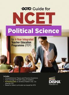 Go To Guide for NCET Political Science for 4-Year Integrated Teacher Education Programme (ITEP) | 10 Practice Sets | NCERT Coverage with PYQs & Practice Question Bank | MCQs AR MSQs & Passage based Questions